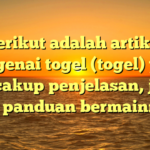 Berikut adalah artikel mengenai togel (togel) yang mencakup penjelasan, jenis, dan panduan bermainnya.