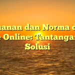 Keamanan dan Norma dalam Game Online: Tantangan dan Solusi