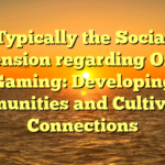 Typically the Social Dimension regarding Online Gaming: Developing Communities and Cultivating Connections