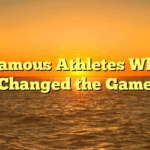 ﻿Famous Athletes Who Changed the Game