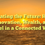 Navigating the Future: Health, Innovation, Wealth, and Travel in a Connected World