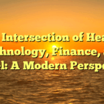 The Intersection of Health, Technology, Finance, and Travel: A Modern Perspective