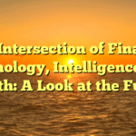 The Intersection of Finance, Technology, Intelligence, and Health: A Look at the Future